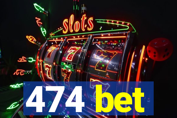 474 bet